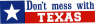 Don't Mess With Texas Bumper Sticker